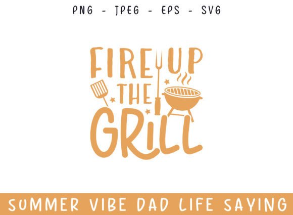Fire Up Grill Summer Days Dad Life SVG