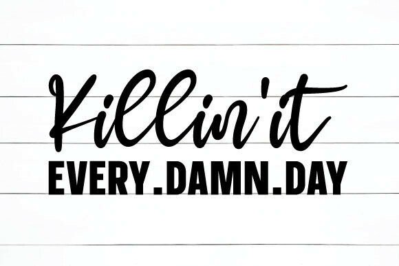 Killin It Every Damn Day Slogan SVG PNG