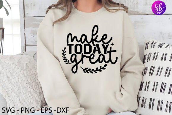 Make Today Great Motivational Svg