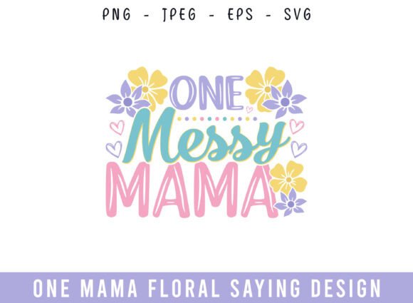 One Messy Mama Floral Saying Design SVG