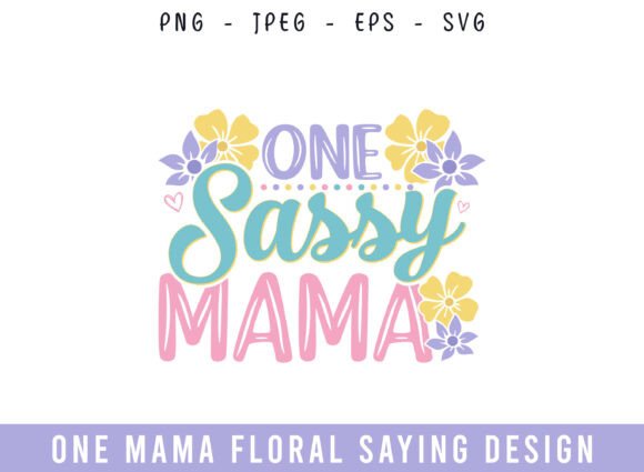 One Sassy Mama Floral Saying Design SVG