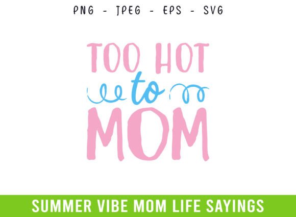 Too Hot to Mom Summer Days Mom Life SVG
